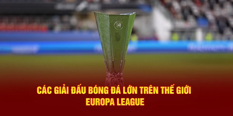 Các giải đấu bóng đá lớn trên thế giới Europa League