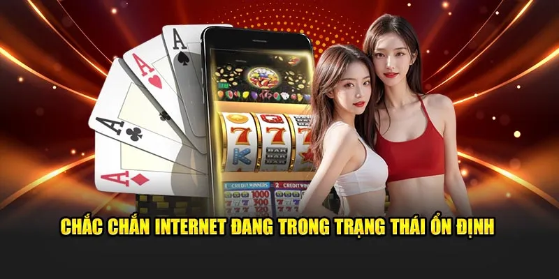 Chắc chắn internet trong trạng thái ổn định