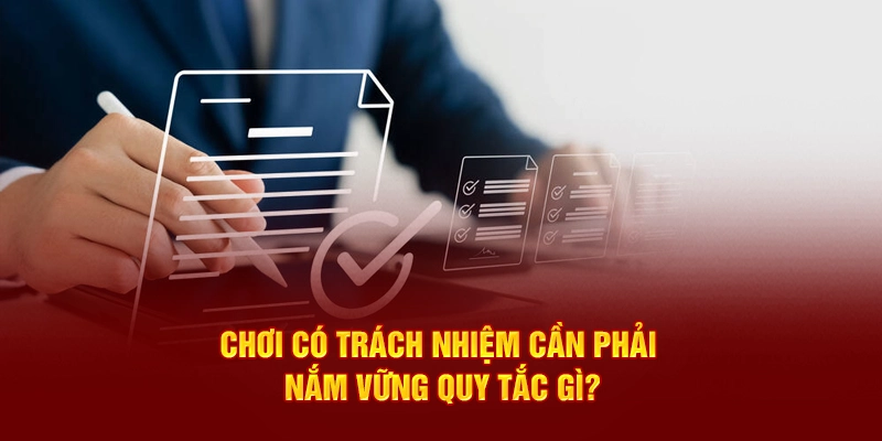 Chơi có trách nhiệm cần phải nắm vững quy tắc gì?