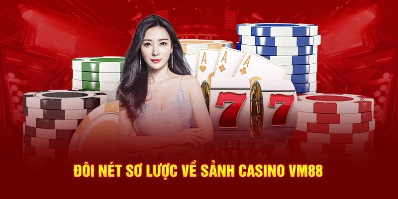 Đôi nét sơ lược về sảnh Casino VM88