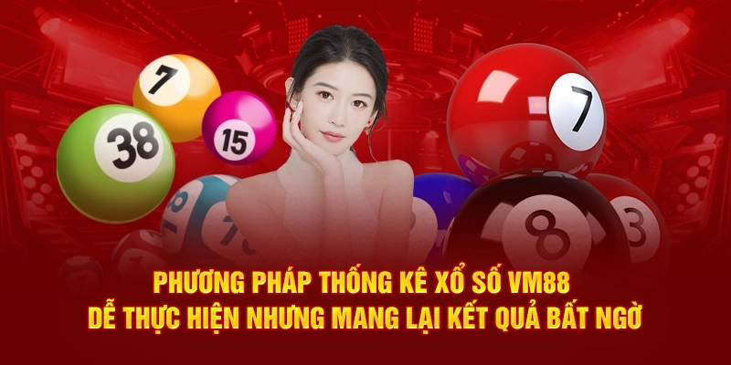 Phương pháp thống kê xổ số VM88 dễ thực hiện nhưng mang lại kết quả bất ngờ