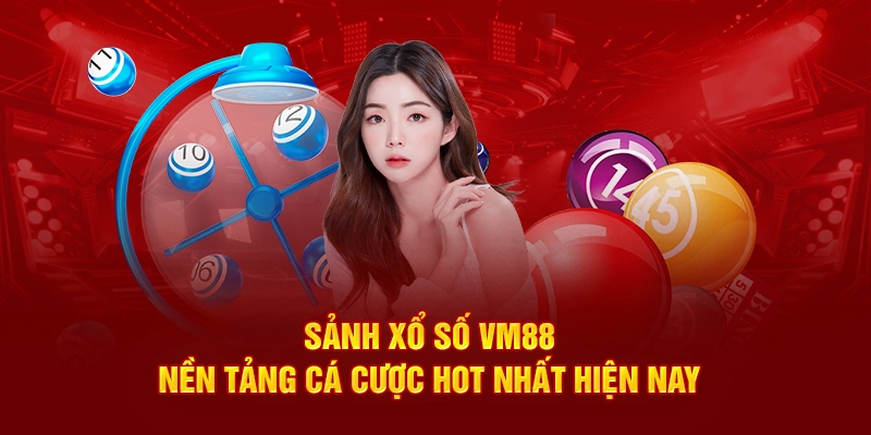 Sảnh xổ số VM88 - Nền tảng cá cược hot nhất hiện nay