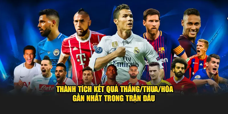 Thành tích kết quả thắng/thua/hòa gần nhất trong trận đấu