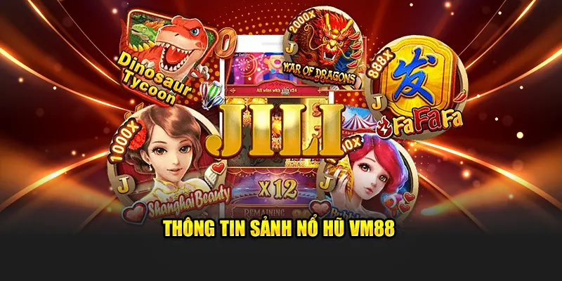 Thông tin sảnh nổ hũ VM88