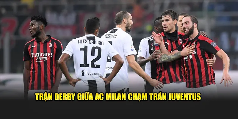 Trận Derby giữa AC Milan chạm trán Juventus