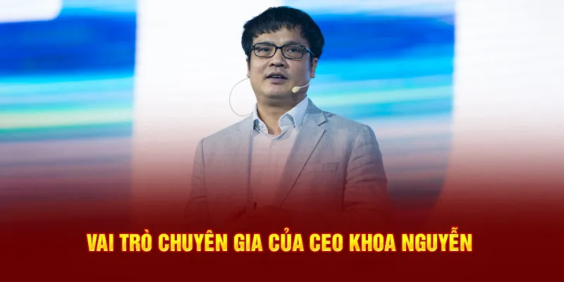 Vai trò chuyên gia của CEO Khoa Nguyễn